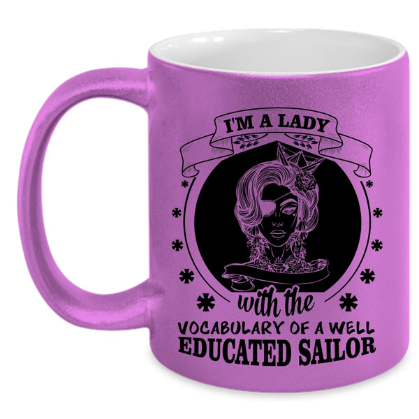 I'm A Lady Cup, Well Educated Sailor Mug, Cool Lady Cup