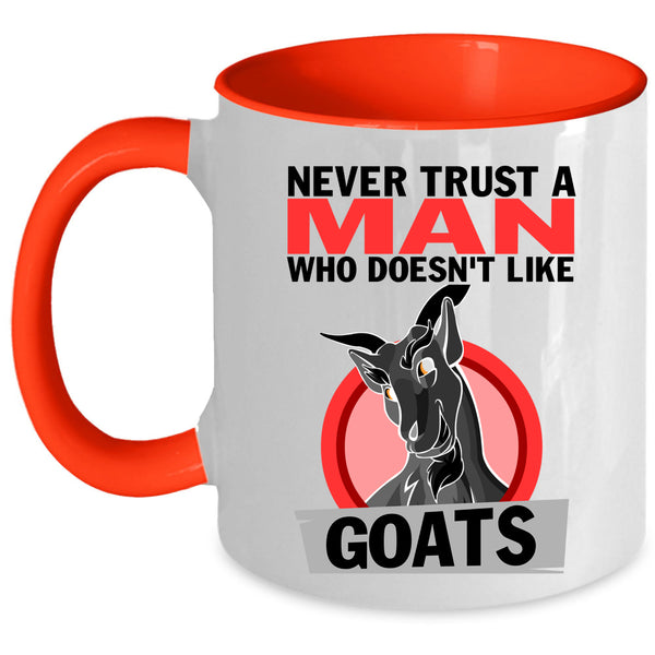 Cute Goats Coffee Mug, Never Trust A Man Who Doesn't Like Goats Accent Mug
