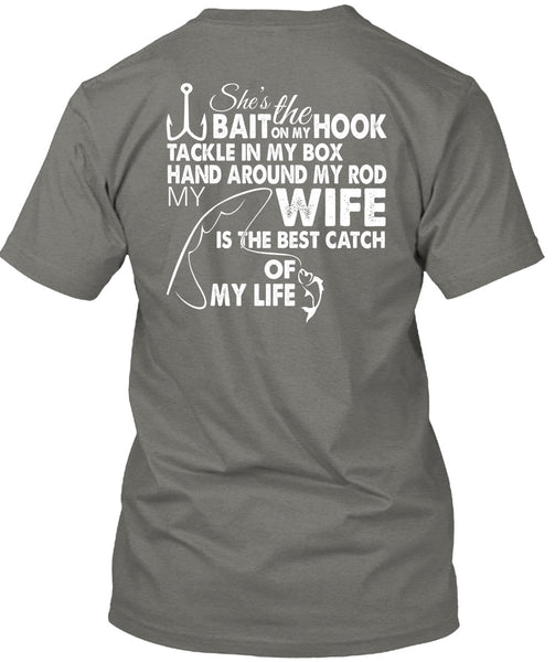 She's The Hook Bait On My Tackle T Shirt, Wife Is The Best Catch Of My Life T Shirt