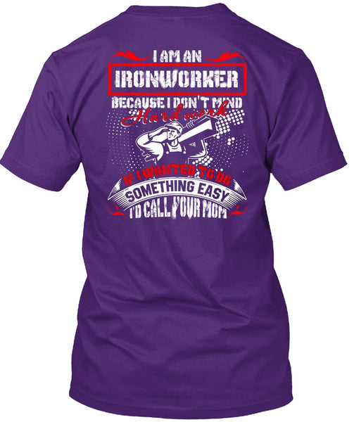 I Am An Ironworker T Shirt, I'd Call Your Mom T Shirt