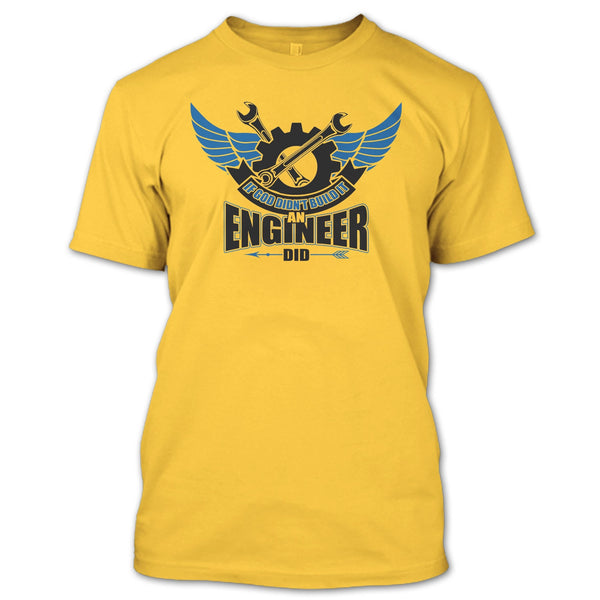 If God Didin't Build It T Shirt, Coolest Engineer T Shirt