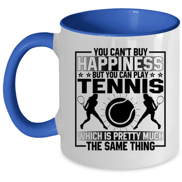 You Can Buy Play Tennis Coffee Mug, You Can't Buy Happiness Accent Mug
