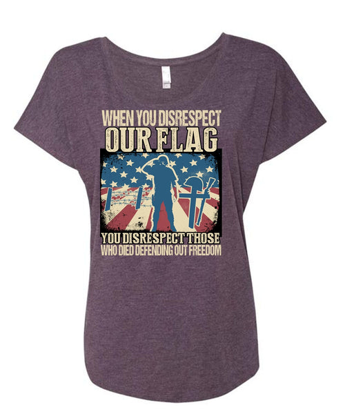 When You Disrespect Our Flag T Shirt, Being A Veteran T Shirt, Cool Shirt (Ladies' Triblend Dolman Sleeve)