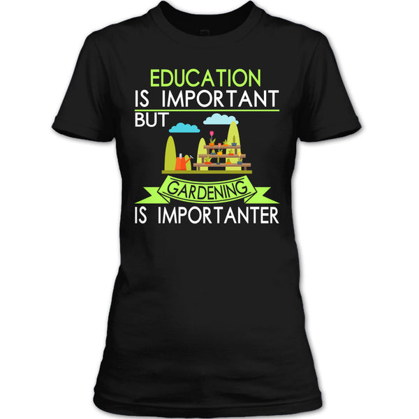 Education Is Important But Gardening Is Importanter T Shirt, I Am A Coolest Gardener T Shirt