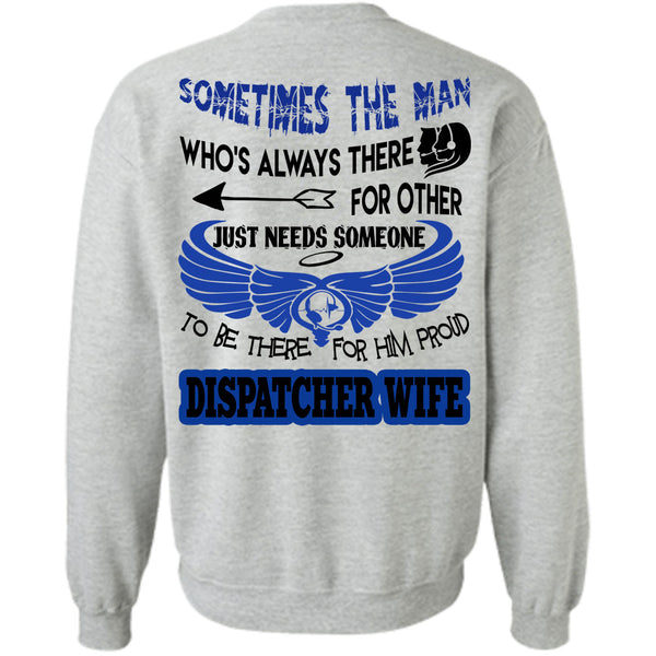 Being A Dispatcher T Shirt, To Be There For Him Proud Dispatcher Wife Sweatshirt