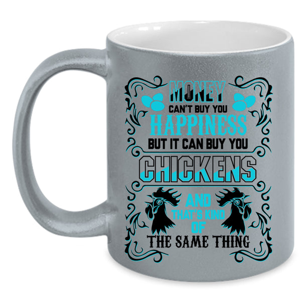 It can Buy You Chickens Coffee Mug, Money Can't Buy You Happiness Accent Mug