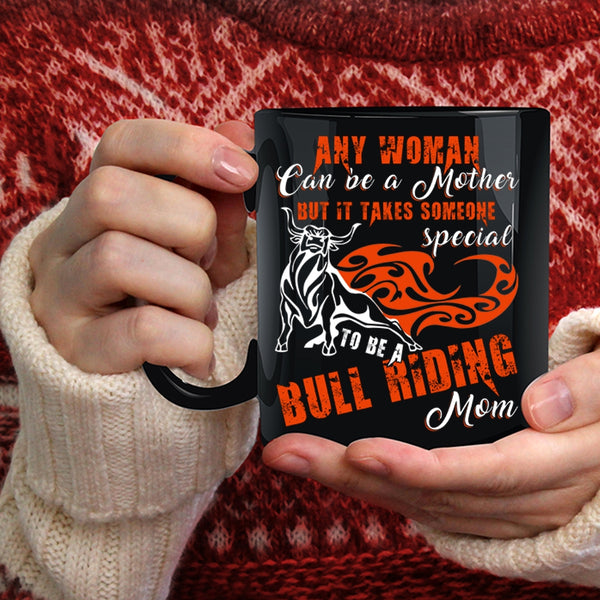 Any Woman Can Be A Mother Coffee Mug, To Be A Bull Riding Mom Coffee Cup