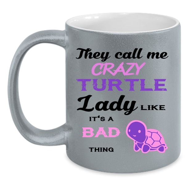 It's A Bad Thing Coffee Mug, They Call Me Crazy Turtle Lady Accent Mug