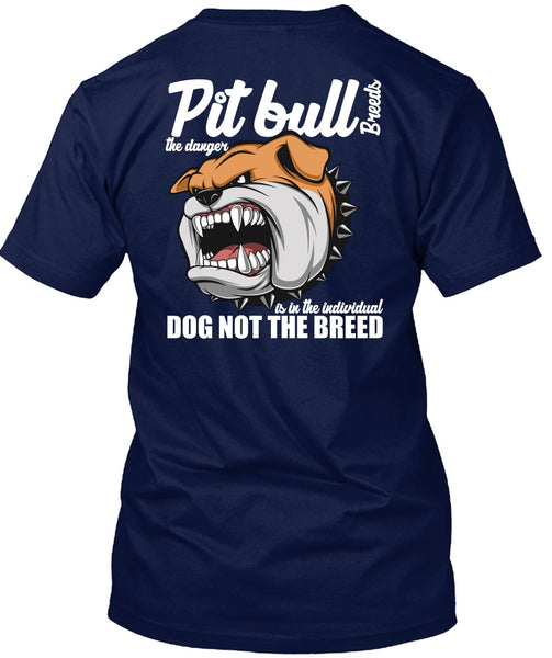 Pit Bull Breeds The Danger T Shirt, Dog Not The Breed T Shirt