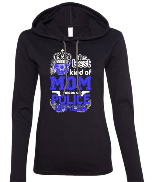 The Best Kind Of Mom Raises A Police Officer T Shirt, Being A Police T Shirt (Anvil Ladies Ringspun Hooded)