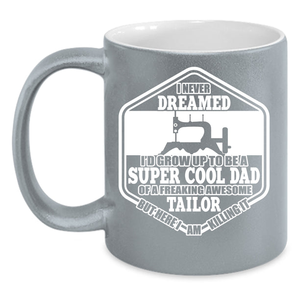 I'D Grow Up To Be A Cool Dad Of A Tailor Coffee Mug, Cool Tailor's Dad Coffee Cup