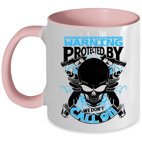 Cool Policeman Coffee Mug, Warning Protected By We Don't Call 911 Accent Mug