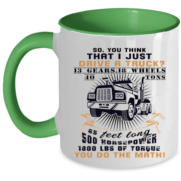 Cool Gift For Trucker Coffee Mug, I Just Drive A Truck Accent Mug