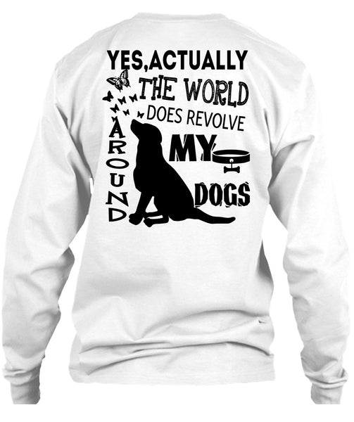 The World Does Revolve Around My Dogs T Shirt, I Love My Dogs T Shirt