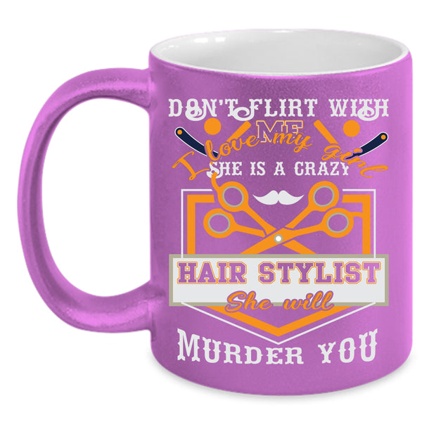 I Love My Girl Coffee Mug, She Is A Crazy Hair Stylist Coffee Cup