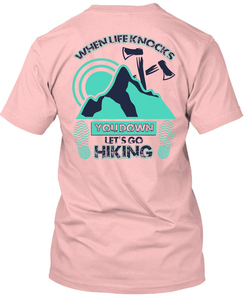 Let's Go Hiking T Shirt, When Life Knocks T Shirt