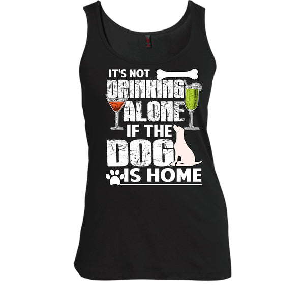 It's Not Drinking Alone T Shirt, If The Dog Is Home T Shirt, Cool T Shirt