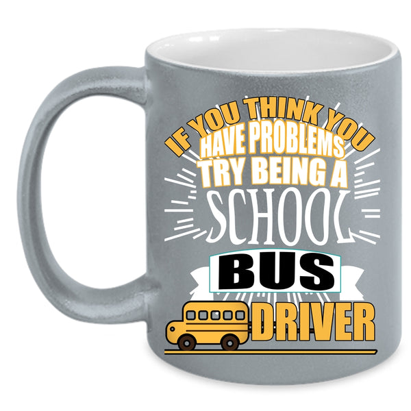 Being A School Bus Driver Coffee Mug, I Love School Bus Driver Coffee Cup
