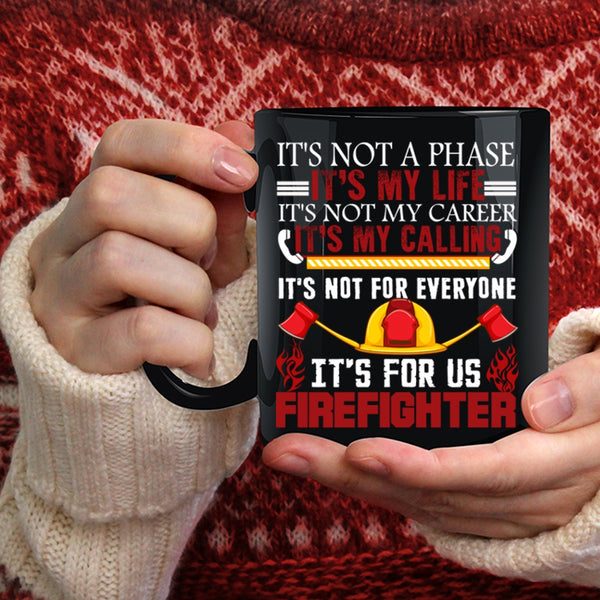 It's My Life Coffee Mug, It's For Us Firefighter Coffee Cup