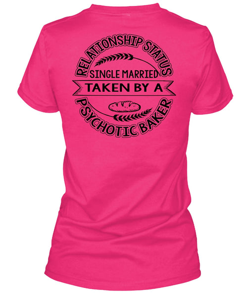 Married Taken By A Psychotic Baker T Shirt, I Love Baking T Shirt