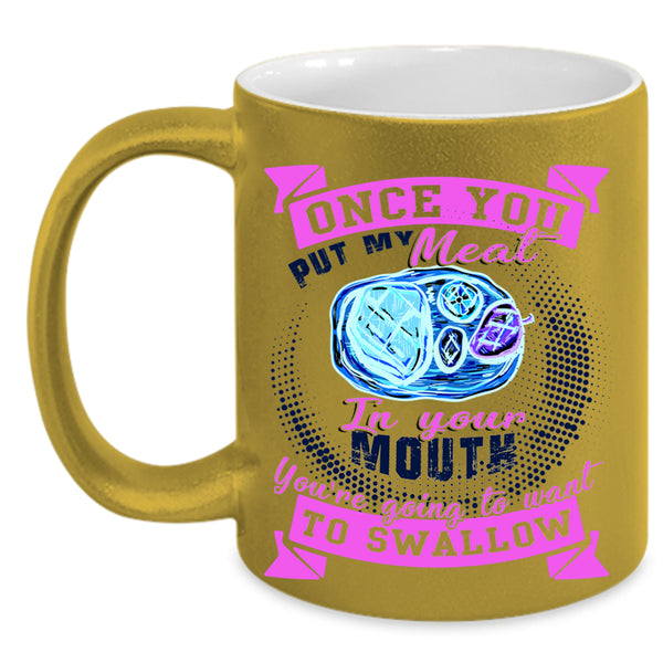 Funny Barbecue Coffee Mug, Once You Put My Meat In Your Mouth Accent Mug