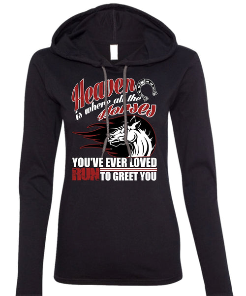 Heaven Is Where All The Horses T Shirt, Run To Greet You T Shirt (Anvil Ladies Ringspun Hooded)