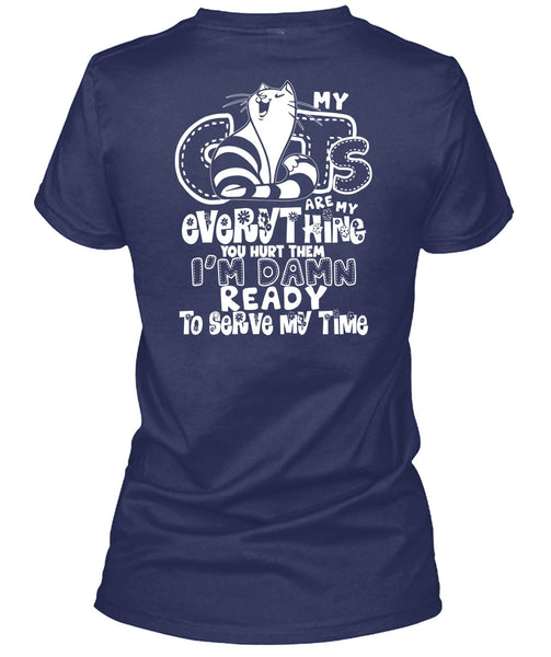 My Cats Are My Everything T Shirt, I'm Damn Ready To Serve My Time T Shirt
