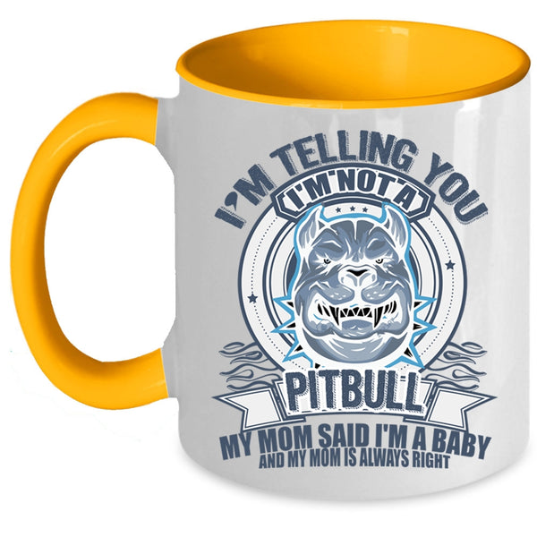 My Mom Said I'm A Baby Coffee Mug, I'm Telling You I'm Not A Pitbull Accent Mug
