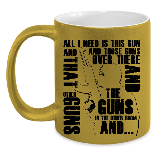 Cool Gunner Coffee Mug, All I Need Is This Gun And Those Guns Accent Mug