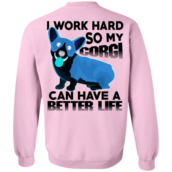 I Love My Dog T Shirt, My Corgi Can Have A Better Life Sweatshirt