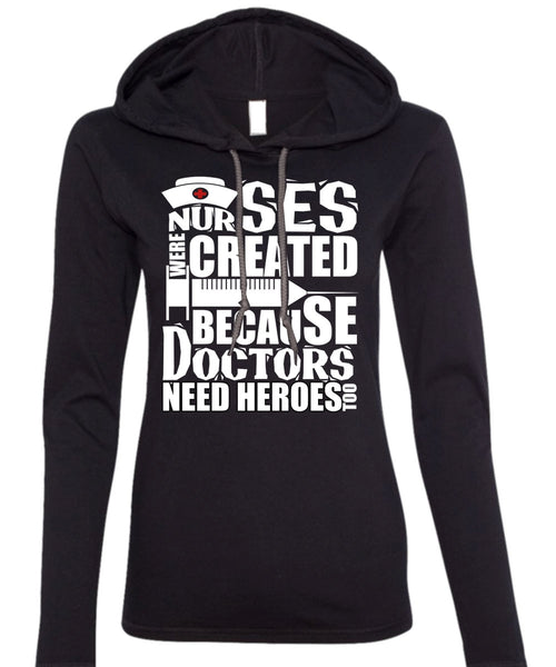 Nurses Were Created T Shirt, Being A Doctor T Shirt (Anvil Ladies Ringspun Hooded)