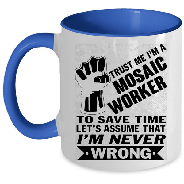 Cool Gift For Husband Coffee Mug, I'm A Mosaic Worker Accent Mug