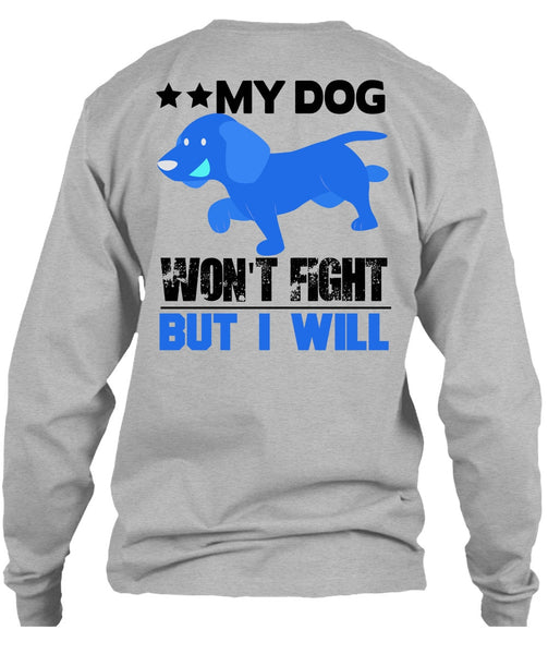 My Dog Won't Fight But I Will T Shirt, I Love My Dog T Shirt