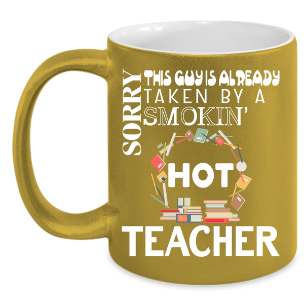 This Guy Is Already Taken By A Hot Teacher Coffee Mug, Cute Married Coffee Cup