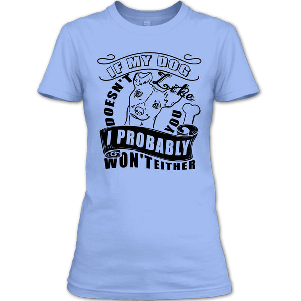 If My Dog Doesn't Like You T Shirt, I Love My Dog T Shirt