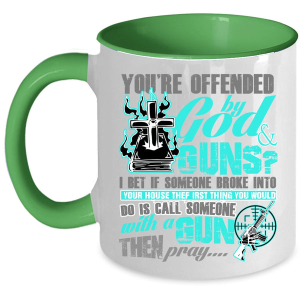 Funny Gunner Coffee Mug, You're Ofended By God And Guns Accent Mug