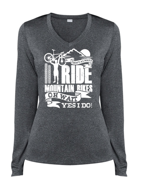 I Don't Always Ride Mountain Bikes T Shirt, Being A Biker T Shirt, Cool Shirt (Ladies LS Heather V-Neck)