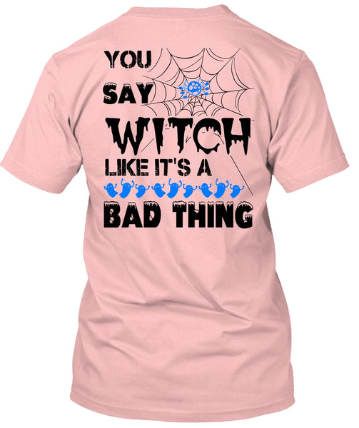 You Say Witch Like It's A Bad Thing T Shirt, Wait For Halloween T Shirt
