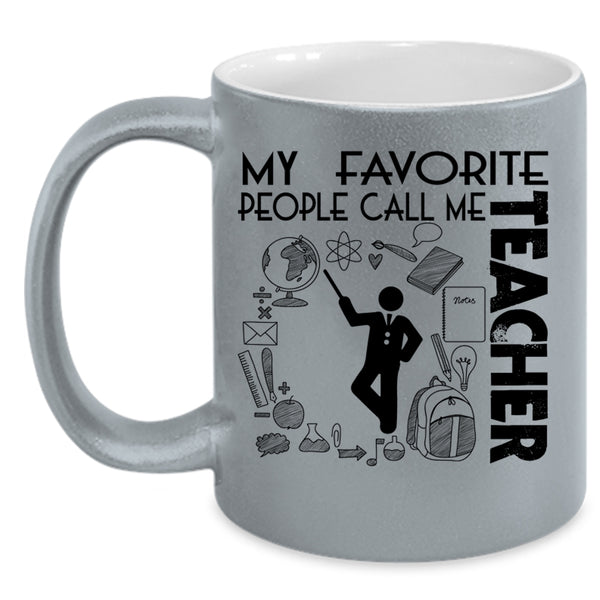 Awesome Teacher Coffee Mug, My Favorite People Call Me Teacher Accent Mug