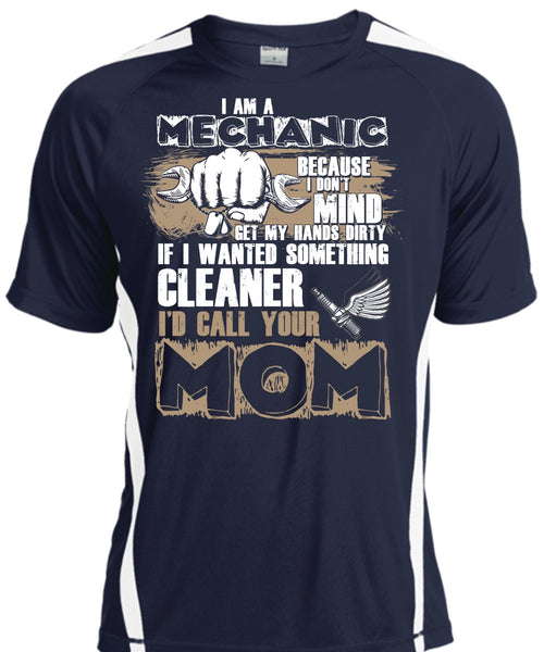I Am A Mechanic T Shirt, I'd Call Your Mom T Shirt, Cool Shirt