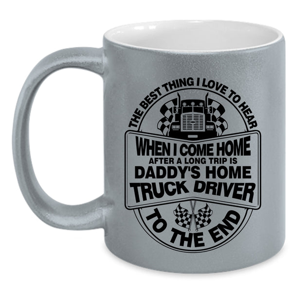 Gift For Daddy Coffee Mug, Daddy's Home Truck Driver Accent Mug