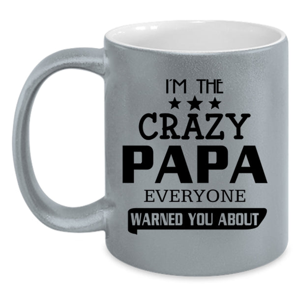 Everyone Warned You About Coffee Mug, I'm The Crazy Papa Accent Mug