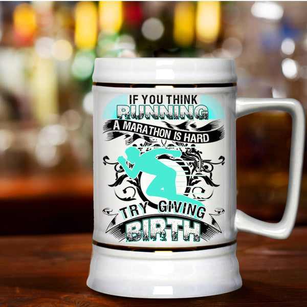 Try Giving Birth Beer Stein 22oz, If You Think Running A Marathon Is Hard Beer Mug