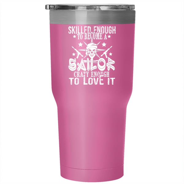 Skilled Enough To Become A Sailor Tumbler 30 oz Stainless Steel, I Love Sailor Travel Mug