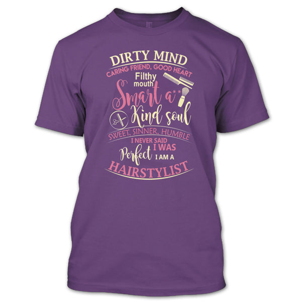 Dirty Mind T Shirt, I Am A Hairstylist T Shirt