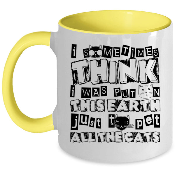 Just To Pet All The Cats Coffee Mug, I Was Put On This Earth Accent Mug
