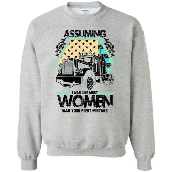 I'm A Trucker T Shirt, Assuming I Was Like Most Women Sweatshirt