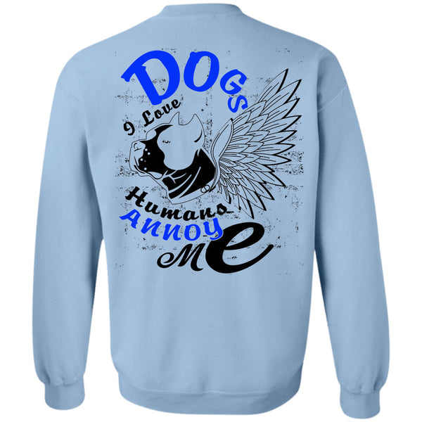 I Love My Dog T Shirt, Dog I Love Humans Annoy Me Sweatshirt