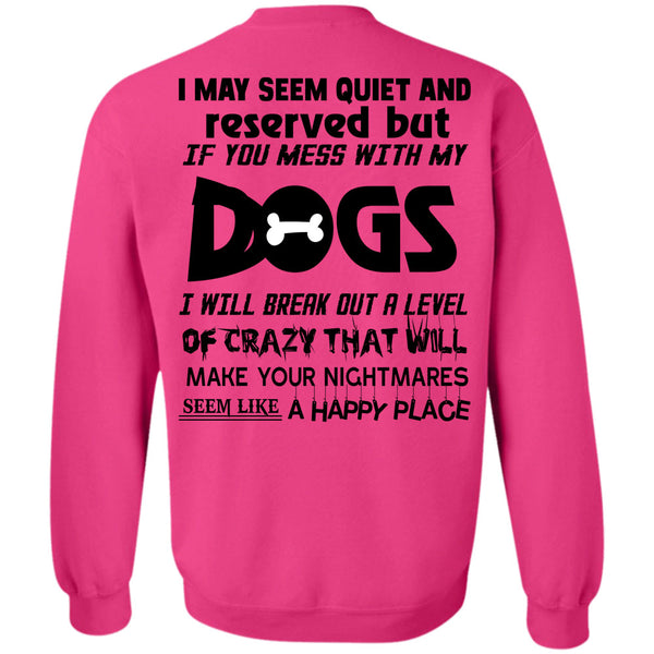Loving T Shirt, If You Mess With My Dogs Sweatshirt