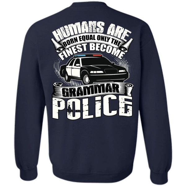 Humans Are Born Equal T Shirt, Being A Police Sweatshirt